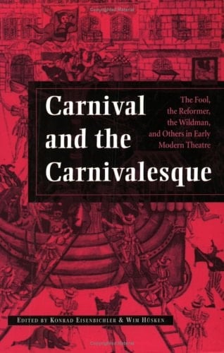 Carnival and the Carnivalesque The Fool, the Reformer, the Wildman, and Others in Early Modern Theatre