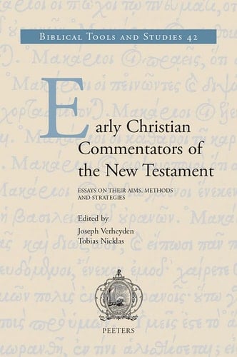 Early Christian Commentators of the New Testament Essays on Their Aims, Methods and Strategies