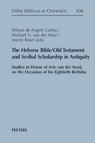 The Hebrew Bible/Old Testament and Scribal Scholarship in Antiquity Studies in Honor of Arie Van Der Kooij on the Occasion of His Eightieth Birthday