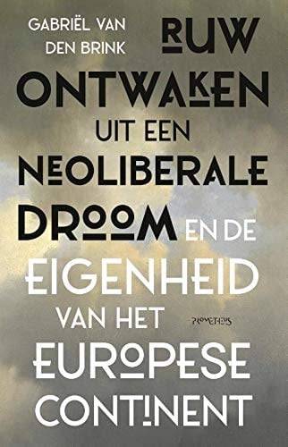 Ruw ontwaken uit een neoliberale droom en de eigenheid van het Europese continent