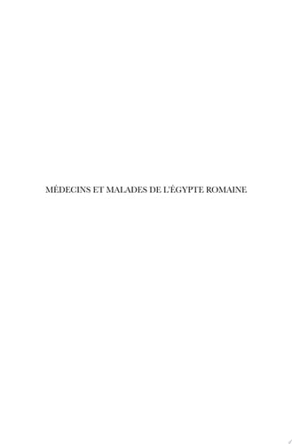 Médecins et Malades de l'Egypte romaine Étude socio-légale de la profession médicale et de ses praticiens du Ier au IVe siècle ap. J.-C.