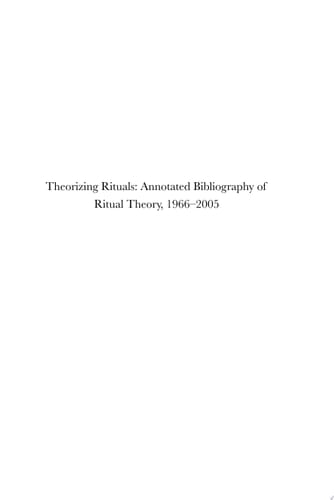 Theorizing Rituals, Volume 2: Annotated Bibliography of Ritual Theory, 1966-2005