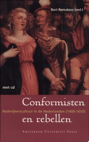 Conformisten en rebellen Rederijkerscultuur in de Nederlanden (1400-1650)