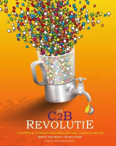 De C2B revolutie 7 stappen & 19 praktijkvoorbeelden van crowdsourcing