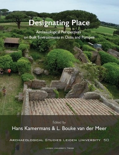 Designating Place Archaeological Perspectives on Built Environments in Ostia and Pompeii