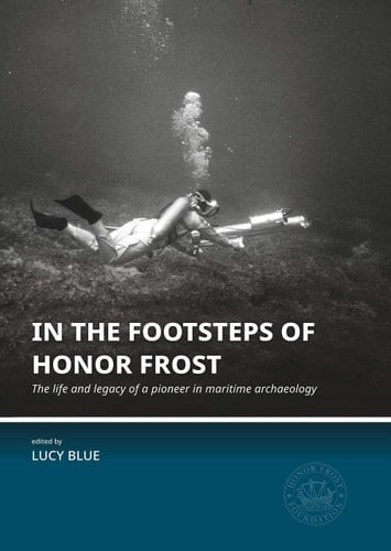 In the Footsteps of Honor Frost The Life and Legacy of a Pioneer in Maritime Archaeology