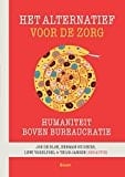 Het alternatief voor de zorg humaniteit boven bureaucratie