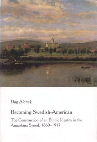 Becoming Swedish-American: The construction of an ethnic identity in the Augustana Synod, 1860-1917 (Acta Universitatis Upsaliensis)