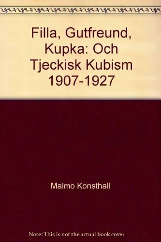 Filla, Gutfreund, Kupka och tjeckisk kubism 1907-1927