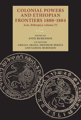 Colonial Powers and Ethiopian Frontiers 1880-1884 Acta Aethiopica Volume IV