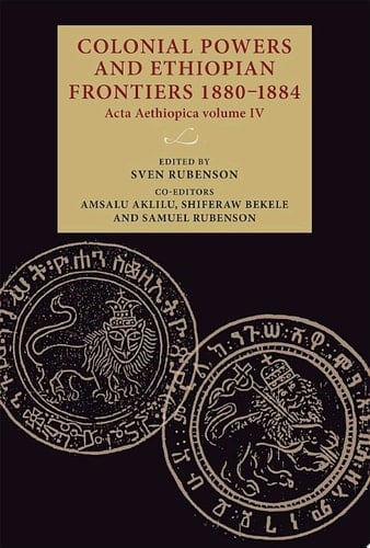 Colonial powers and Ethiopian frontiers 1880–1884 Acta Aethiopica volume IV