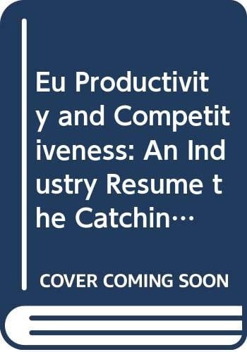 Eu Productivity and Competitiveness: An Industry Resume the Catching-up Process? (Competitiveness and Benchmarking - Enterprise Publications)