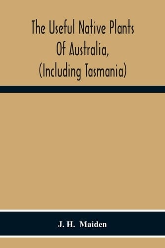 The Useful Native Plants Of Australia, (Including Tasmania)
