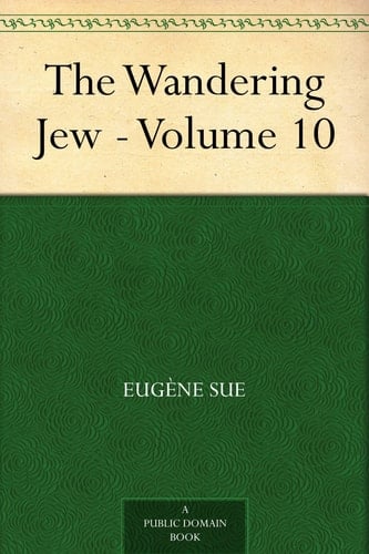 The Wandering Jew (Volume 10)