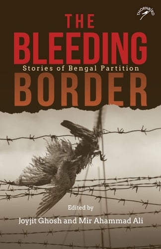 The Bleeding Border Stories of Bengal Partition