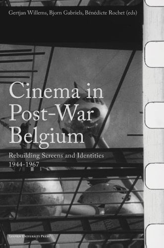 Cinema in Post-War Belgium - Rebuilding Screens and Identities, 1944-1967