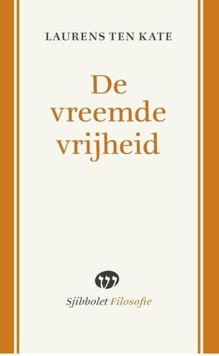 De vreemde vrijheid: Nieuwe betekenissen van vrijzinnigheid en humanisme in de 21ste eeuw