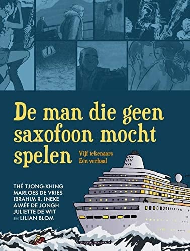 De man die geen saxofoon mocht spelen vijf tekenaars, één verhaal
