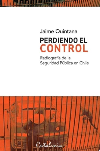 Perdiendo el control Radiografía de la seguridad pública en Chile