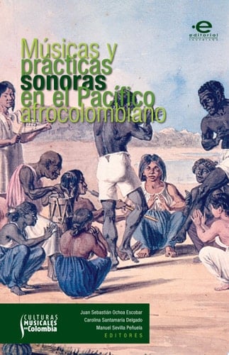 Músicas y prácticas sonoras en la pacífico afrocolombiano