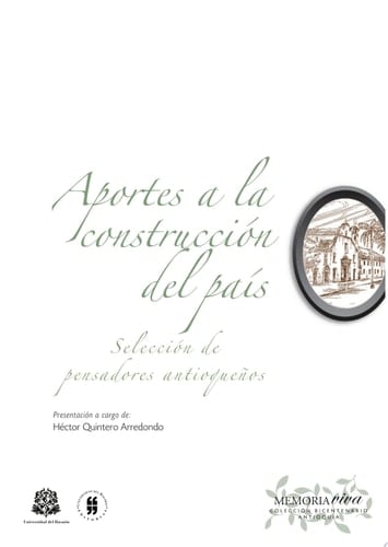 Aportes a la construcción del país Selección de pensadores antioqueños