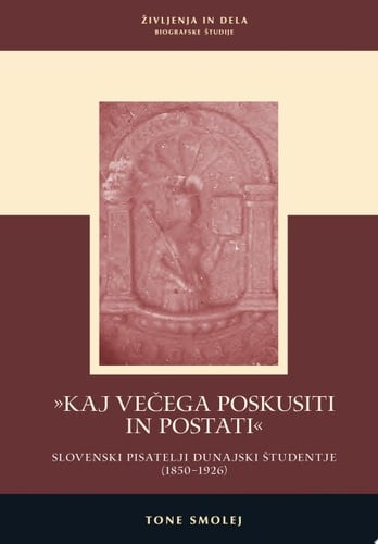 »Kaj večega poskusiti in postati« Slovenski pisatelji dunajski študentje (1850–1926)