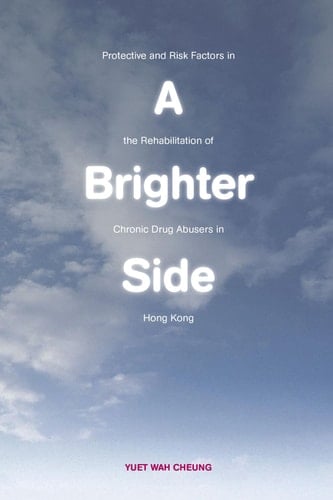 A Brighter Side Protective and Risk Factors in the Rehabilitation of Chronic Drug Abusers in Hong Kong