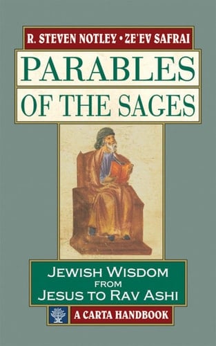 Parables of the Sages Jewish Wisdom from Jesus to Rav Ashi