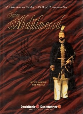A Milestone on Turkey's Path of Westernization Sultan Abdülmecid