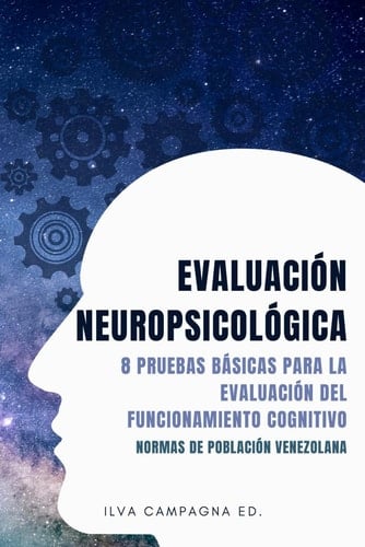 Evaluación Neuropsicológica. 8 Pruebas Básicas para la Evaluación del Funcionamiento Cognitivo Normas de Población Venezolana