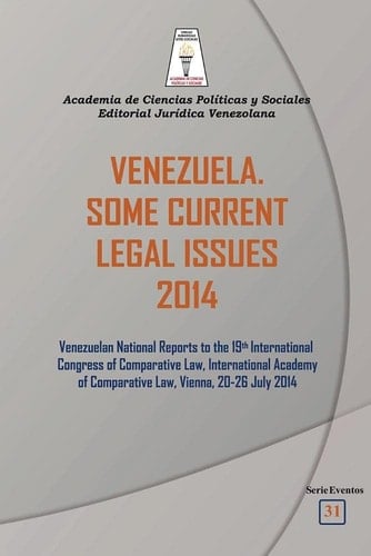 Venezuela Some Current Legal Issues 2014 : Venezuelan National Reports to the 19th International Congress of Comparative Law, International Academy of Comparative Law, Vienna, 20-26 July 2014 : (In Memory and in Homage of Irene de Valera)