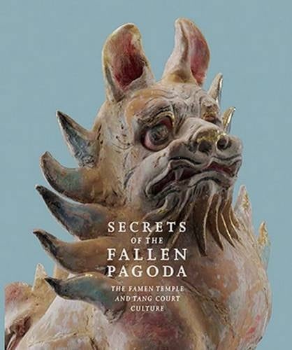 Secrets of the Fallen Pagoda: The Famen Temple and Tang Court Culture