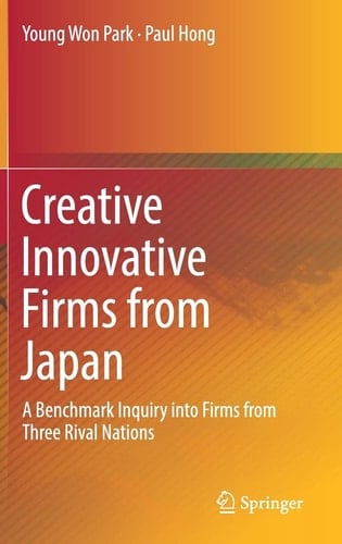 Creative Innovative Firms from Japan A Benchmark Inquiry into Firms from Three Rival Nations