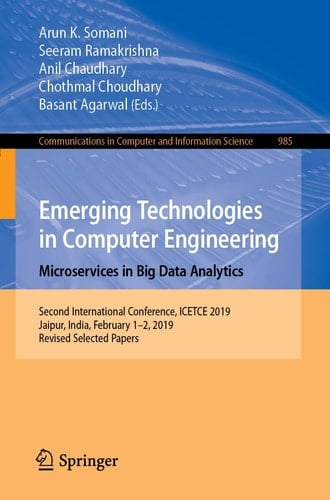 Emerging Technologies in Computer Engineering: Microservices in Big Data Analytics Second International Conference, ICETCE 2019, Jaipur, India, February 1–2, 2019, Revised Selected Papers