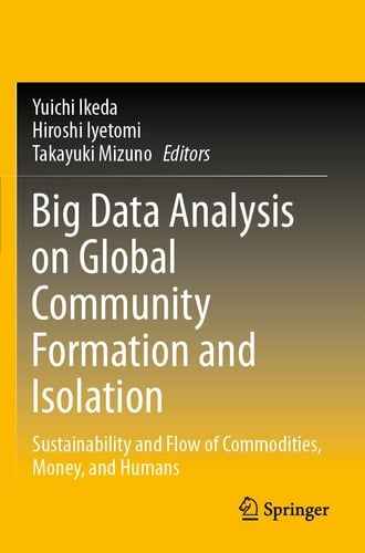 Big Data Analysis on Global Community Formation and Isolation Sustainability and Flow of Commodities, Money, and Humans
