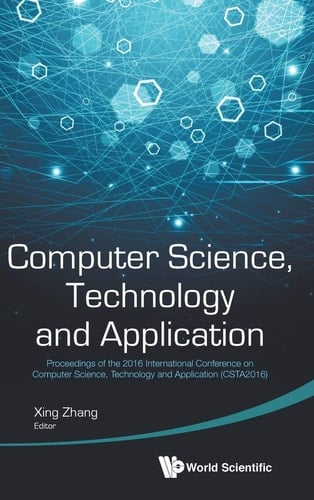 Computer Science, Technology and Application - Proceedings of the 2016 International Conference (Csta 2016)