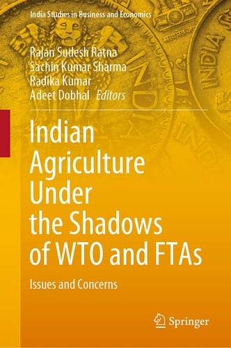 Indian Agriculture Under the Shadows of WTO and FTAs Issues and Concerns