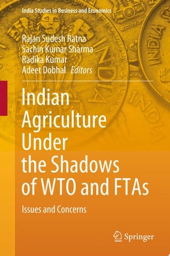 Indian Agriculture Under the Shadows of WTO and FTAs