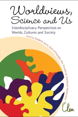Worldviews, Science and Us Interdisciplinary Perspectives on Worlds, Cultures and Society: Leo Apostel Center, Brussels Free University, August 2009; July 2007, September 2010