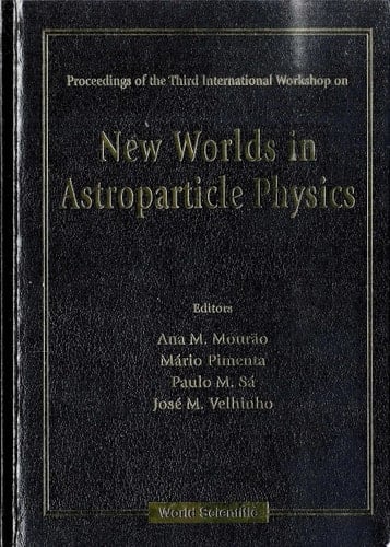New Worlds In Astroparticle Physics - Proceedings Of The Third International Workshop