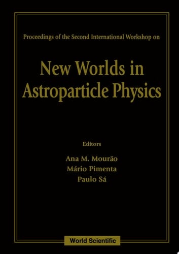 New Worlds In Astroparticle Physics - Proceedings Of The Second International Workshop