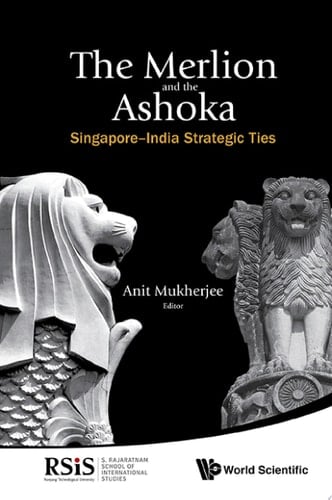 The Merlion and the Ashoka Singapore-India Strategic Ties