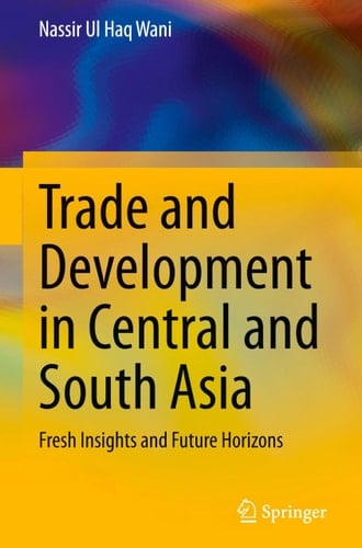 Trade and Development in Central and South Asia - Fresh Insights and Future Horizons