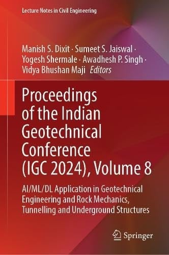 Proceedings of the Indian Geotechnical Conference (IGC 2024), Volume 8 AI/ML/DL Application in Geotechnical Engineering and Rock Mechanics, Tunnelling and Underground Structures