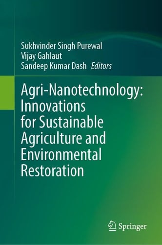 Agri-Nanotechnology: Innovations for Sustainable Agriculture and Environmental Restoration