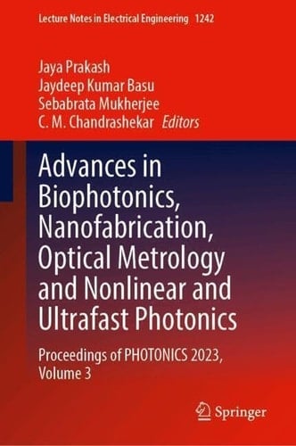Advances in Biophotonics, Nanofabrication, Optical Metrology and Nonlinear and Ultrafast Photonics Proceedings of PHOTONICS 2023, Volume 3