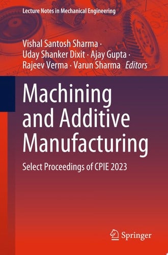 Machining and Additive Manufacturing Select Proceedings of CPIE 2023