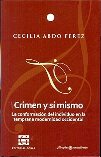 Crimen y sí mismo la conformación del individuo en la temprana modernidad occidental
