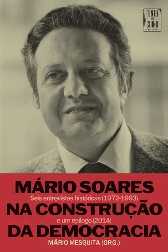Mário Soares na construção da democracia seis entrevistas históricas (1972-1993) e um epílogo (2014)