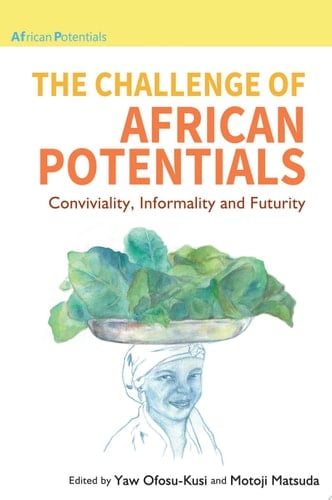 The Challenge of African Potentials Conviviality, Informality and Futurity